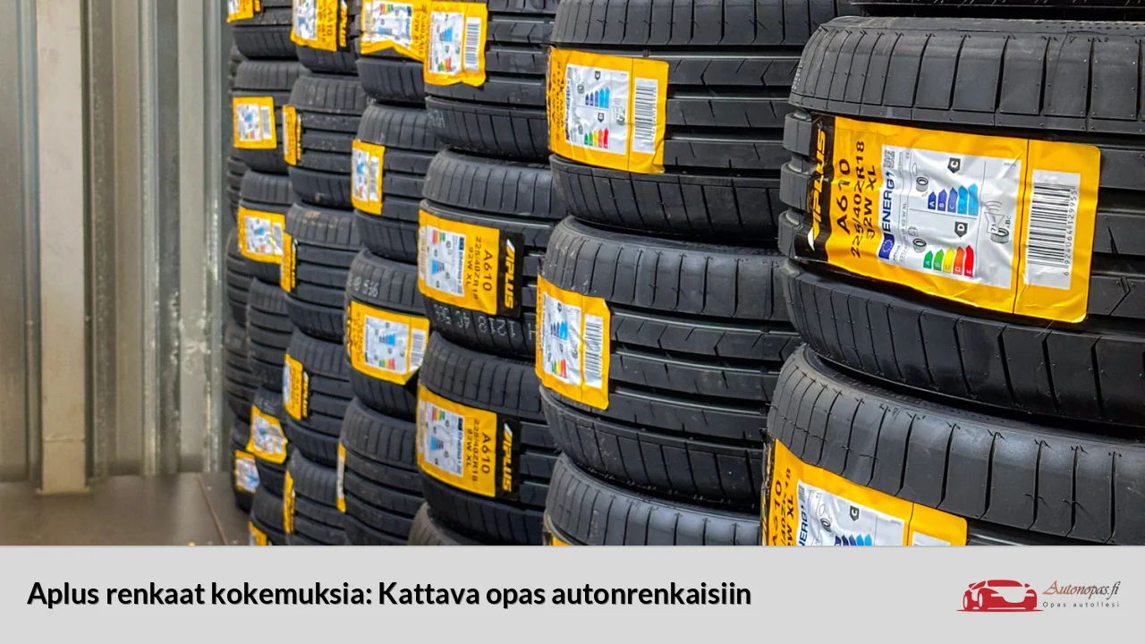 Aplus renkaat kokemuksia: Kattava opas autonrenkaisiin