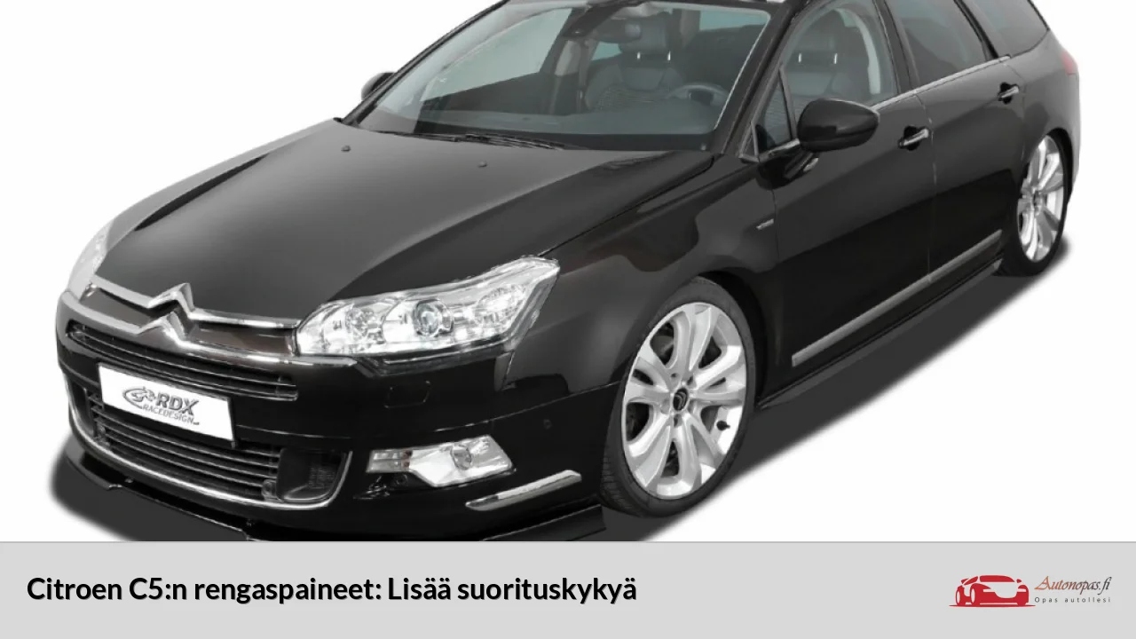 Citroen C5:n rengaspaineet: Lisää suorituskykyä