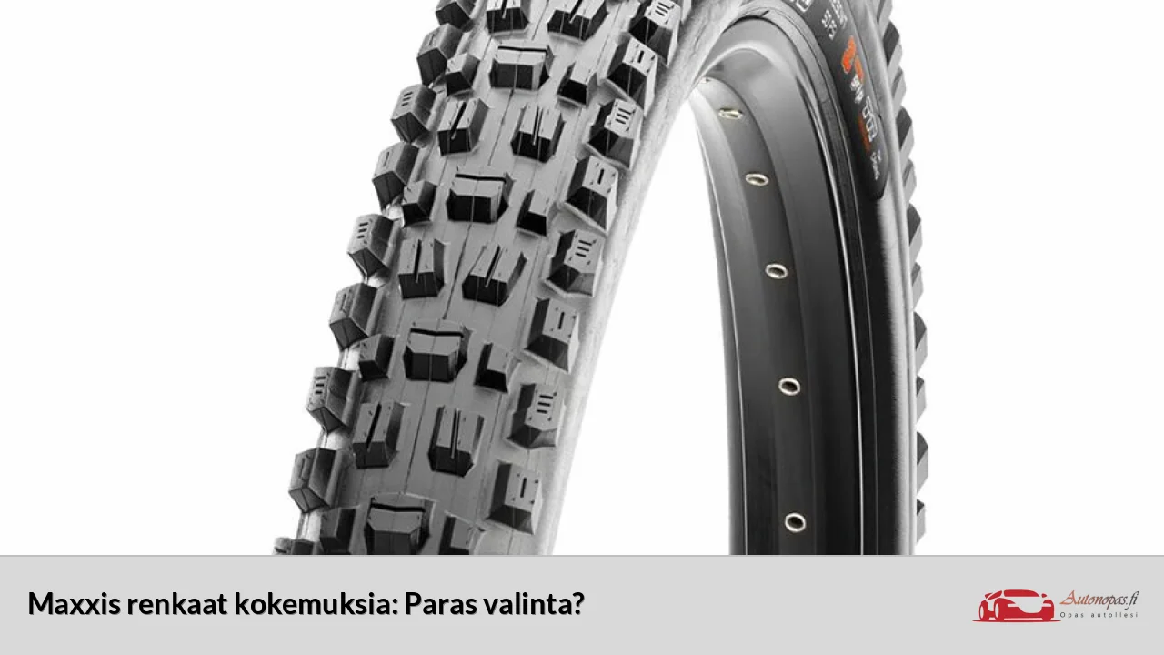 Maxxis renkaat kokemuksia: Paras valinta?