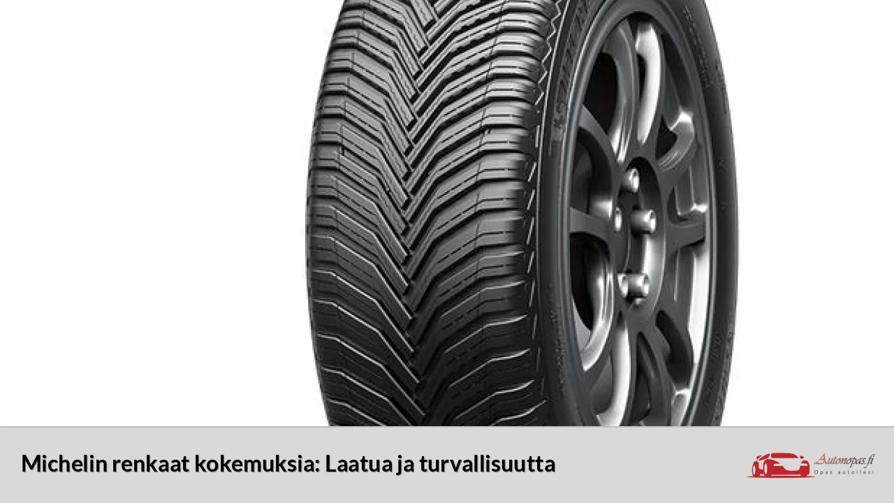 Michelin renkaat kokemuksia: Laatua ja turvallisuutta